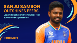Sanju Samson Outshines Peers: Legends Kohli and Tendulkar Hail T20 World Cup Heroics