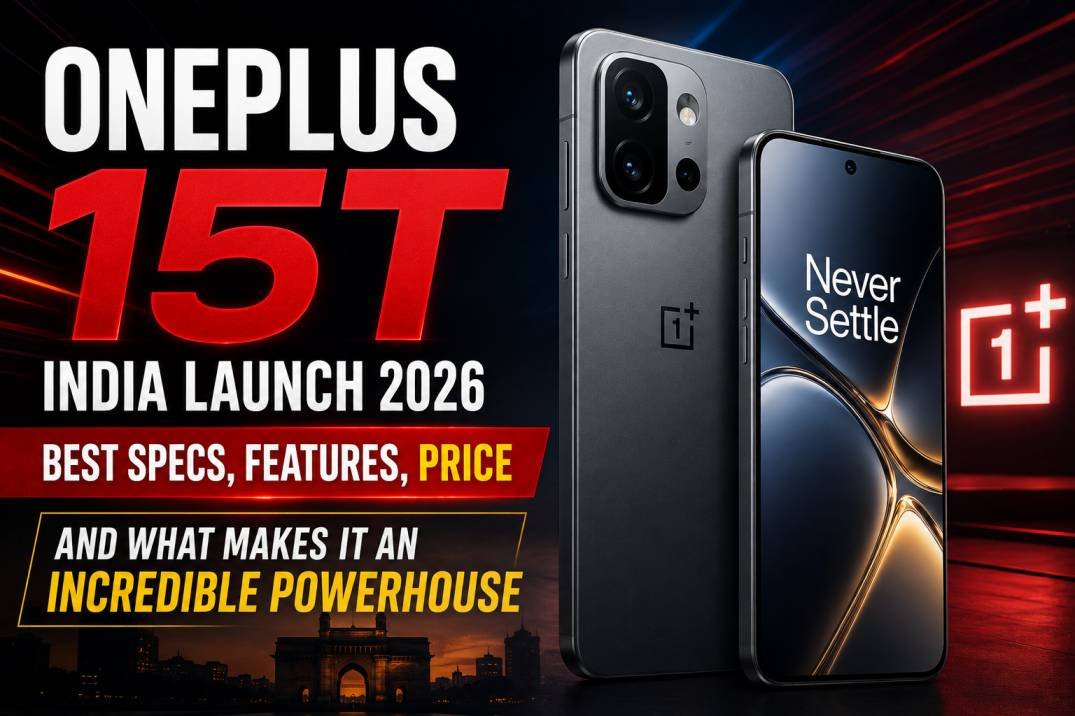 OnePlus 15T India Launch 2026: Best Specs, Features, Price and What Makes It an Incredible Powerhouse
